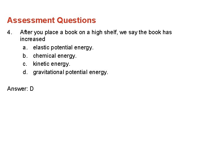 Assessment Questions 4. After you place a book on a high shelf, we say