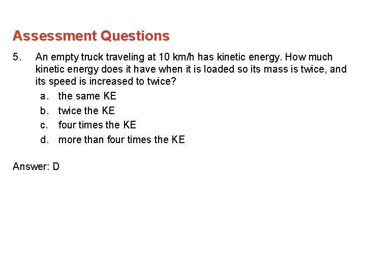 Assessment Questions 5. An empty truck traveling at 10 km/h has kinetic energy. How