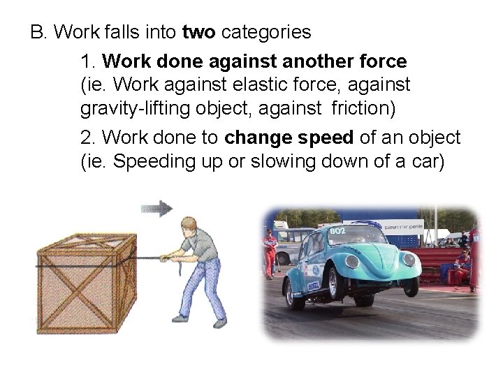 B. Work falls into two categories 1. Work done against another force (ie. Work