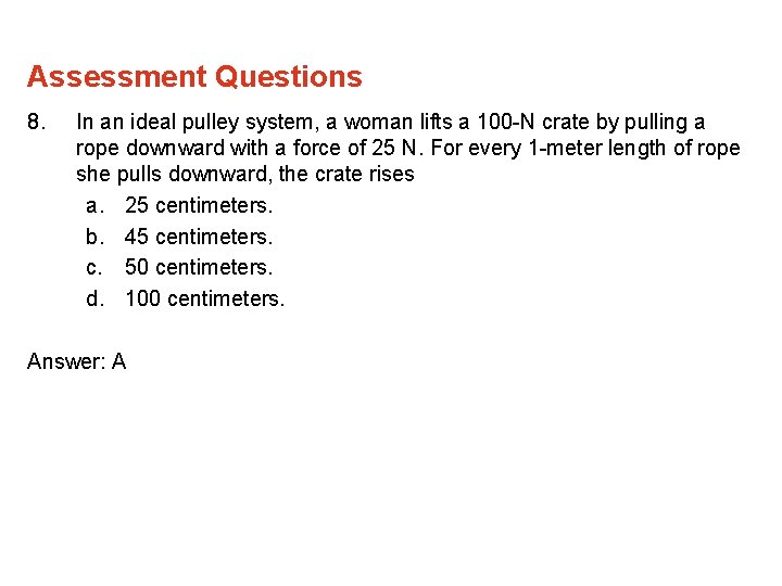 Assessment Questions 8. In an ideal pulley system, a woman lifts a 100 -N