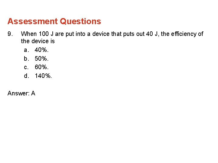 Assessment Questions 9. When 100 J are put into a device that puts out