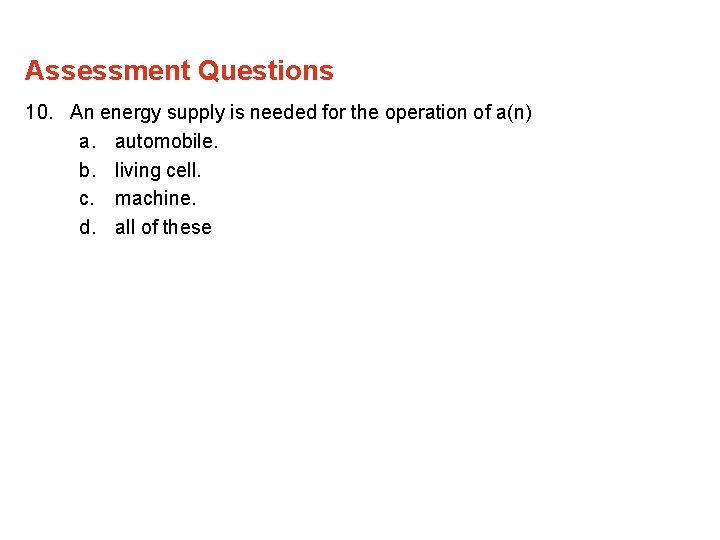 Assessment Questions 10. An energy supply is needed for the operation of a(n) a.