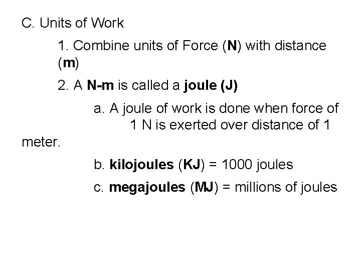 C. Units of Work 1. Combine units of Force (N) with distance (m) 2.