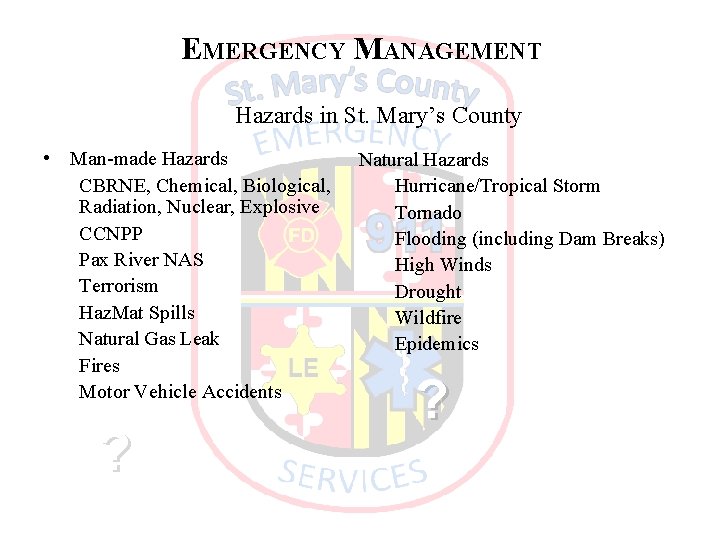 EMERGENCY MANAGEMENT Hazards in St. Mary’s County • Man-made Hazards CBRNE, Chemical, Biological, Radiation,