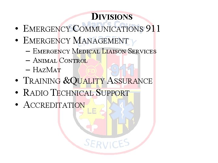 DIVISIONS • EMERGENCY COMMUNICATIONS 911 • EMERGENCY MANAGEMENT – EMERGENCY MEDICAL LIAISON SERVICES –