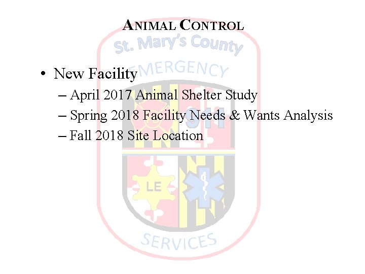 ANIMAL CONTROL • New Facility – April 2017 Animal Shelter Study – Spring 2018