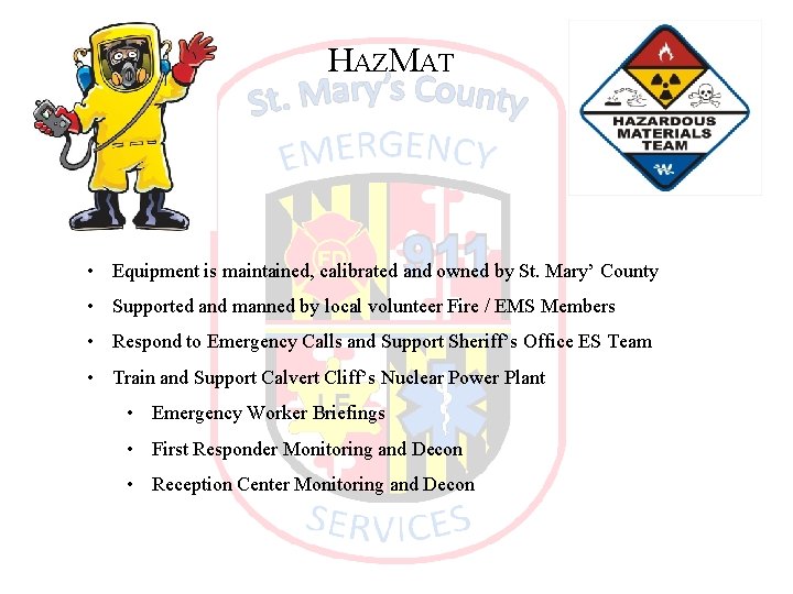 HAZMAT • Equipment is maintained, calibrated and owned by St. Mary’ County • Supported