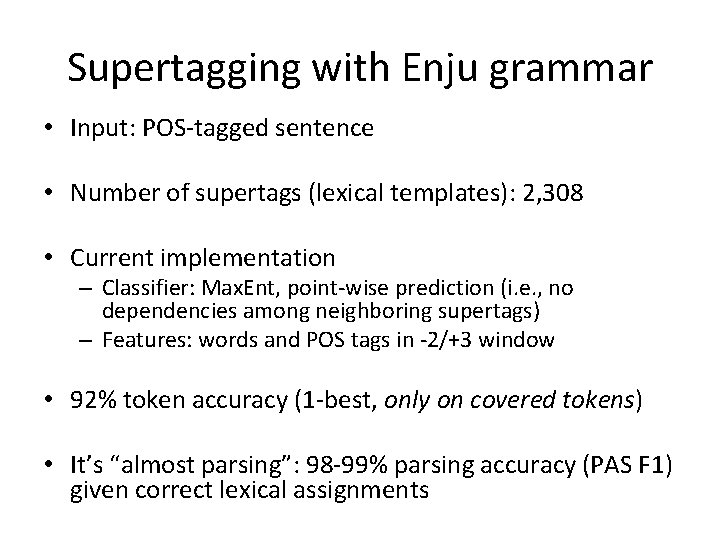 Supertagging with Enju grammar • Input: POS-tagged sentence • Number of supertags (lexical templates):
