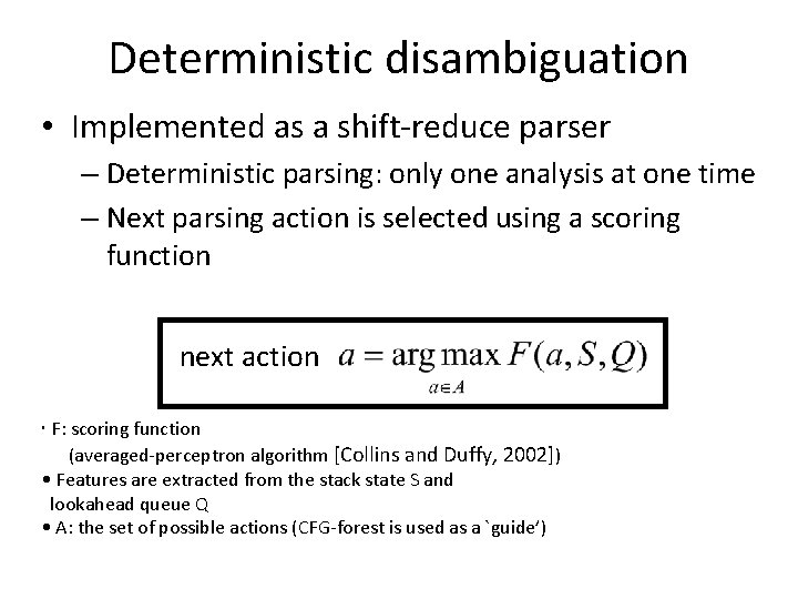 Deterministic disambiguation • Implemented as a shift-reduce parser – Deterministic parsing: only one analysis