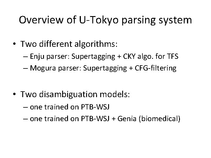Overview of U-Tokyo parsing system • Two different algorithms: – Enju parser: Supertagging +
