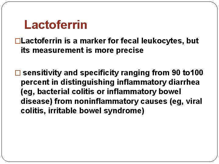 Lactoferrin �Lactoferrin is a marker for fecal leukocytes, but its measurement is more precise