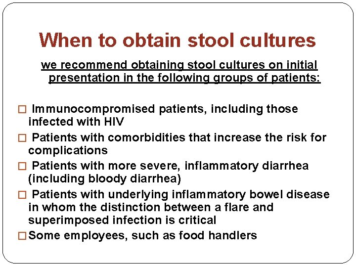 When to obtain stool cultures we recommend obtaining stool cultures on initial presentation in
