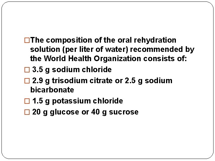 �The composition of the oral rehydration solution (per liter of water) recommended by the