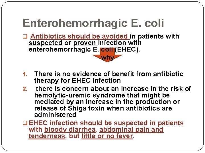 Enterohemorrhagic E. coli q Antibiotics should be avoided in patients with suspected or proven