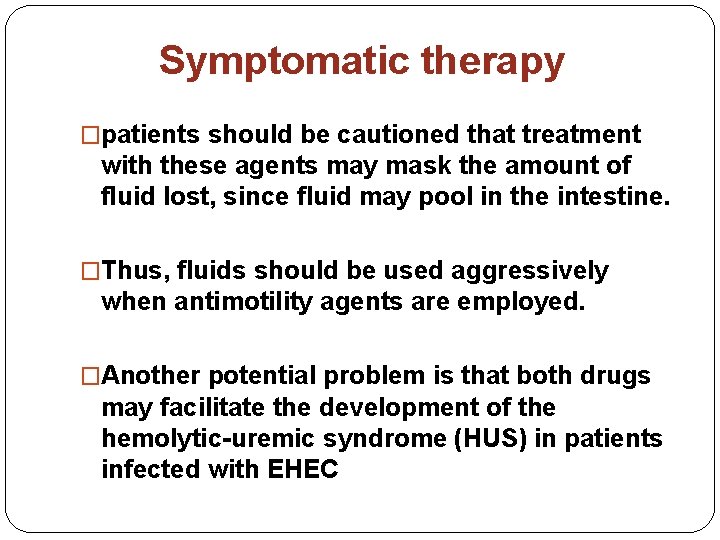 Symptomatic therapy �patients should be cautioned that treatment with these agents may mask the