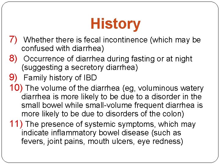 History 7) Whethere is fecal incontinence (which may be confused with diarrhea) 8) Occurrence