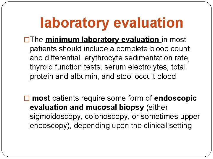 laboratory evaluation �The minimum laboratory evaluation in most patients should include a complete blood