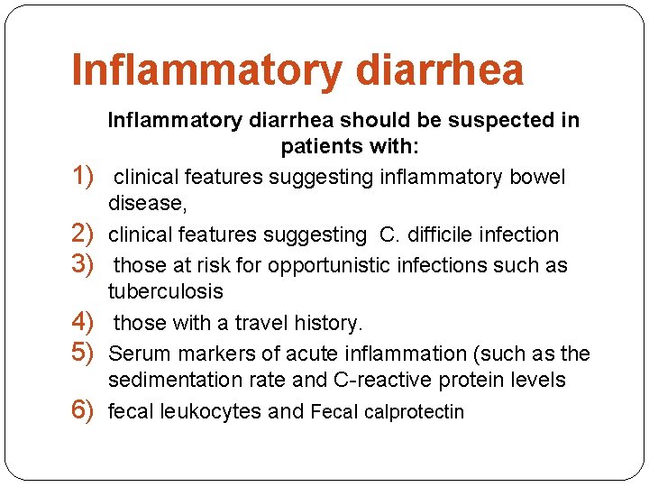 Inflammatory diarrhea 1) 2) 3) 4) 5) 6) Inflammatory diarrhea should be suspected in