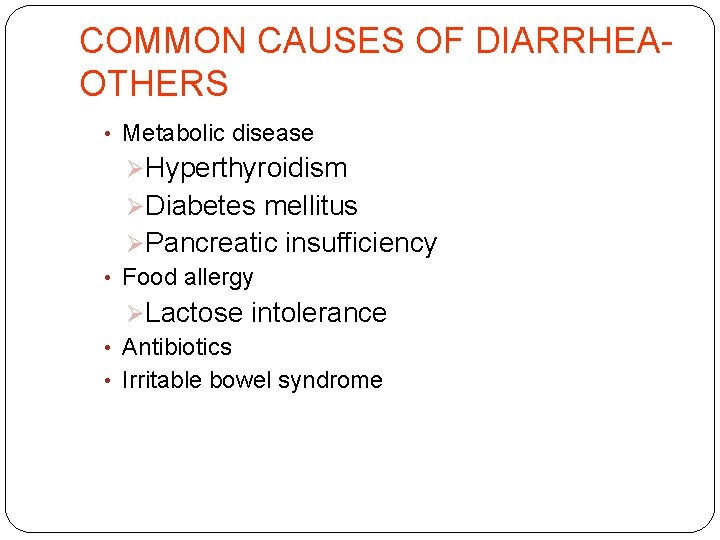 COMMON CAUSES OF DIARRHEAOTHERS • Metabolic disease ØHyperthyroidism ØDiabetes mellitus ØPancreatic insufficiency • Food