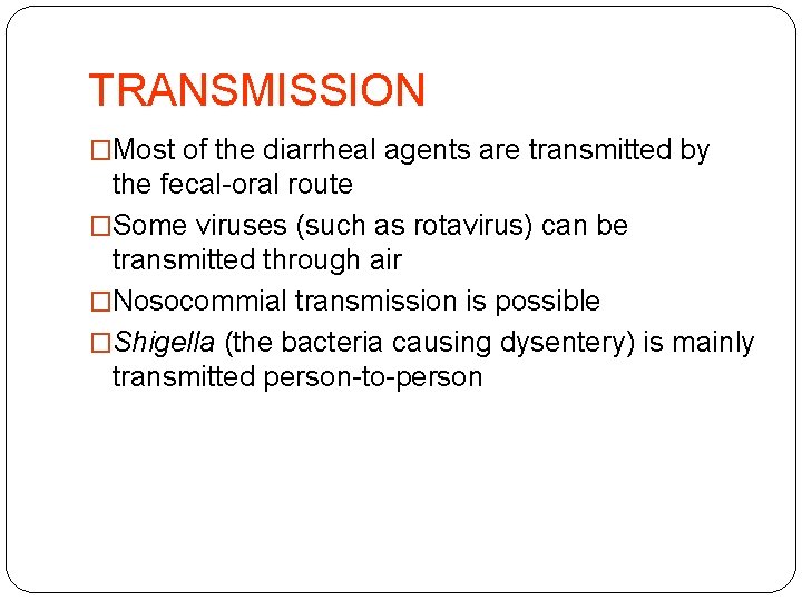 TRANSMISSION �Most of the diarrheal agents are transmitted by the fecal-oral route �Some viruses