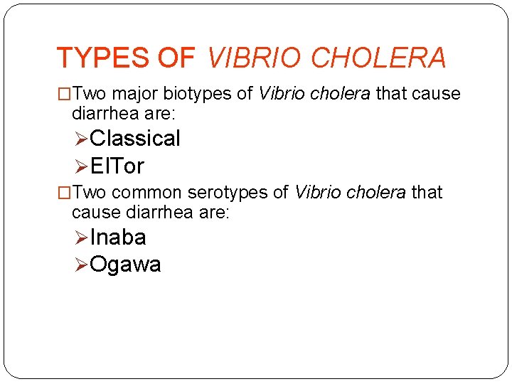 TYPES OF VIBRIO CHOLERA �Two major biotypes of Vibrio cholera that cause diarrhea are: