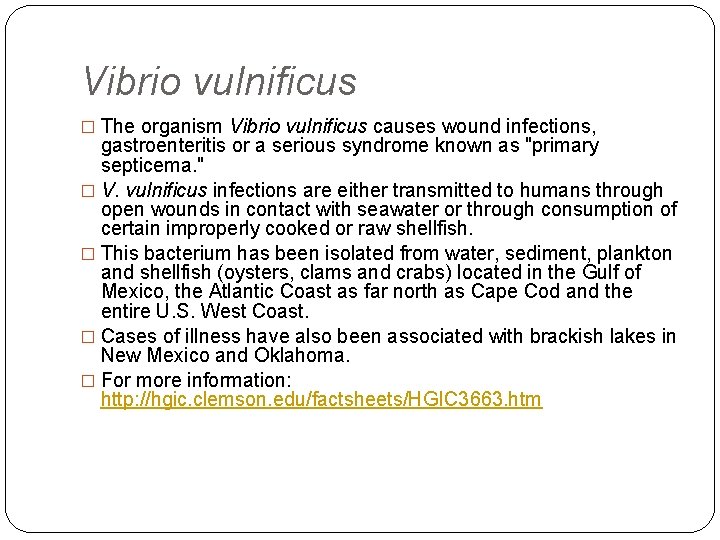 Vibrio vulnificus � The organism Vibrio vulnificus causes wound infections, gastroenteritis or a serious