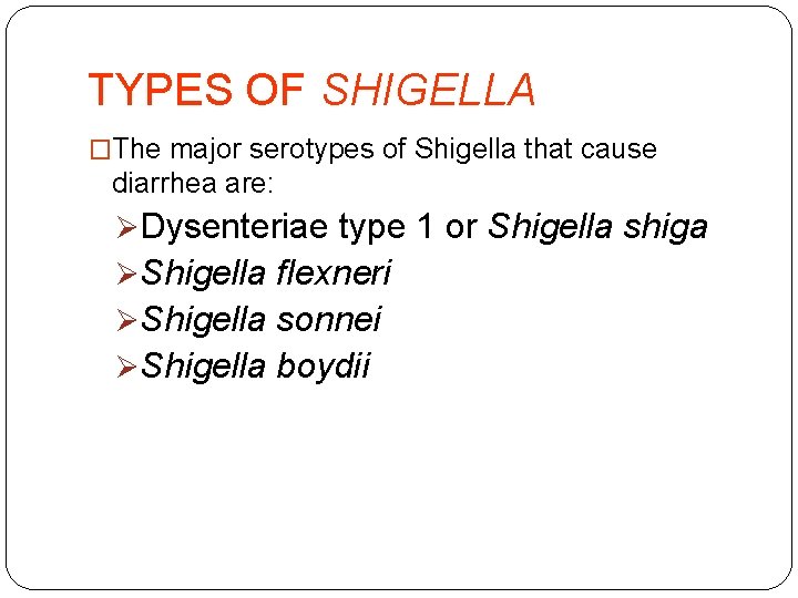 TYPES OF SHIGELLA �The major serotypes of Shigella that cause diarrhea are: ØDysenteriae type