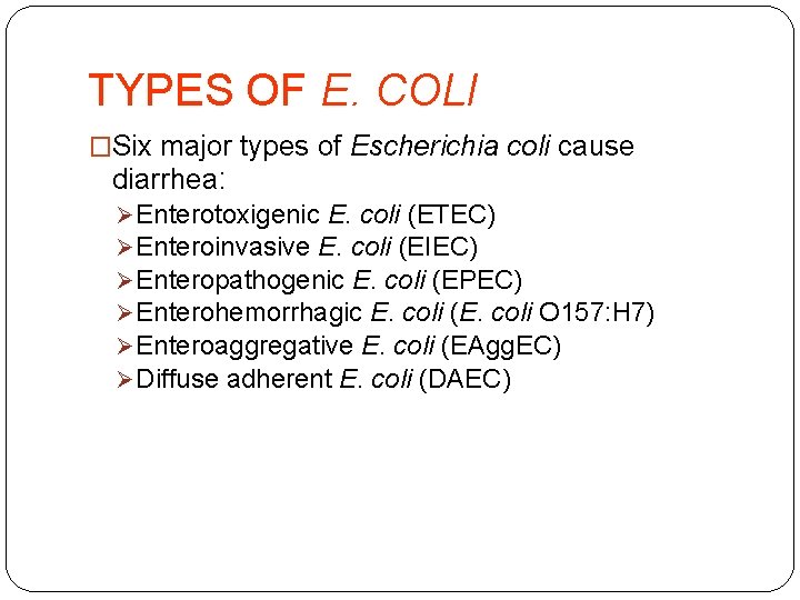 TYPES OF E. COLI �Six major types of Escherichia coli cause diarrhea: Ø Enterotoxigenic