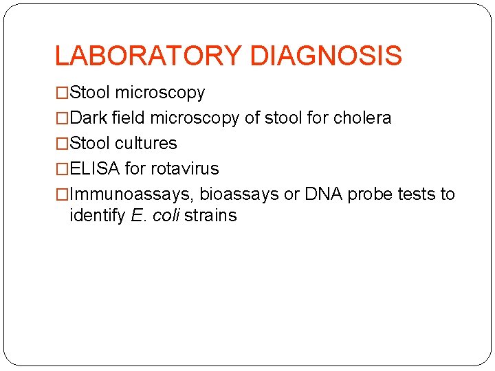 LABORATORY DIAGNOSIS �Stool microscopy �Dark field microscopy of stool for cholera �Stool cultures �ELISA