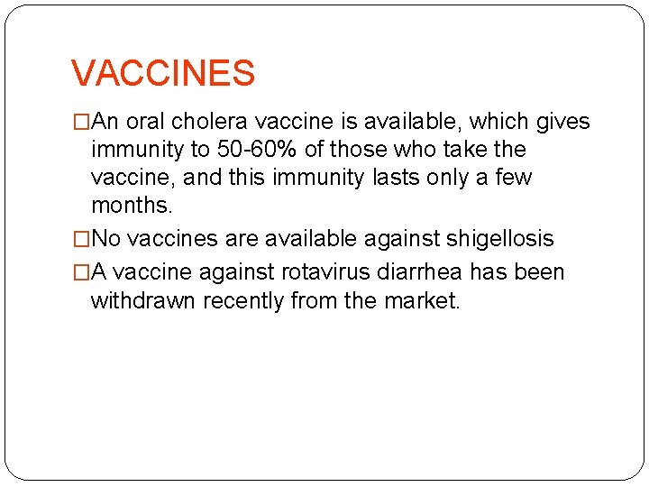VACCINES �An oral cholera vaccine is available, which gives immunity to 50 -60% of