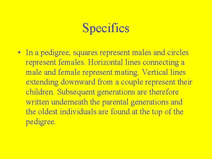 Specifics • In a pedigree, squares represent males and circles represent females. Horizontal lines