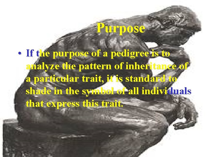 Purpose • If the purpose of a pedigree is to analyze the pattern of