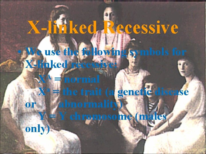 X-linked Recessive • We use the following symbols for X-linked recessive: XA = normal