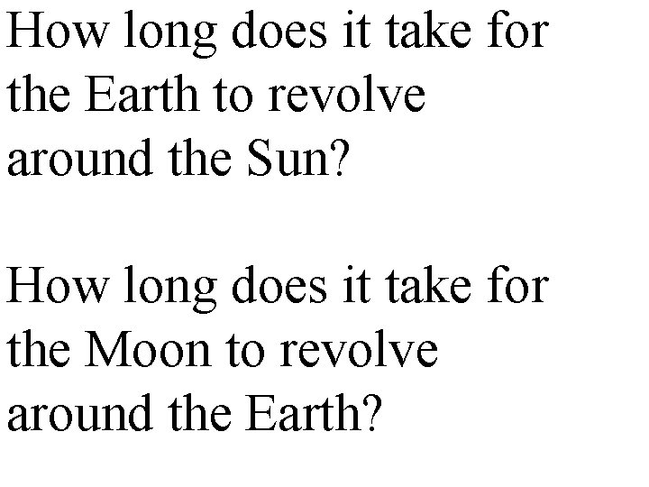 How long does it take for the Earth to revolve around the Sun? How