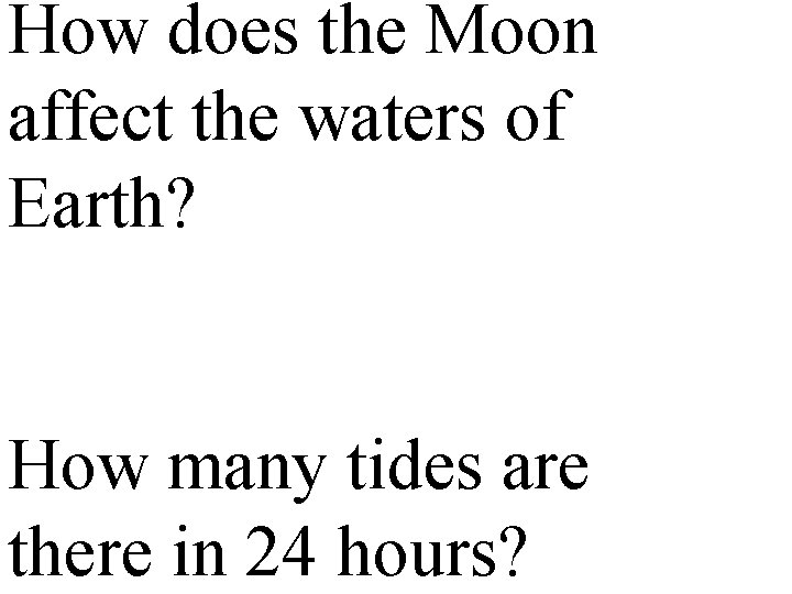 How does the Moon affect the waters of Earth? How many tides are there