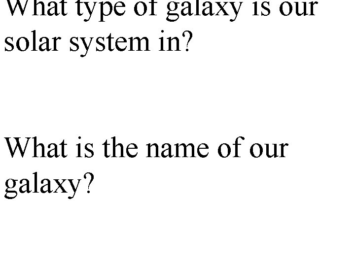 What type of galaxy is our solar system in? What is the name of