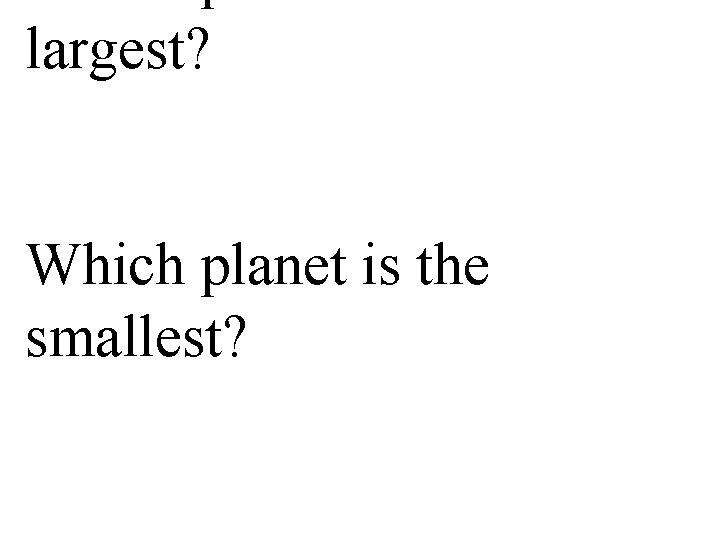 largest? Which planet is the smallest? 