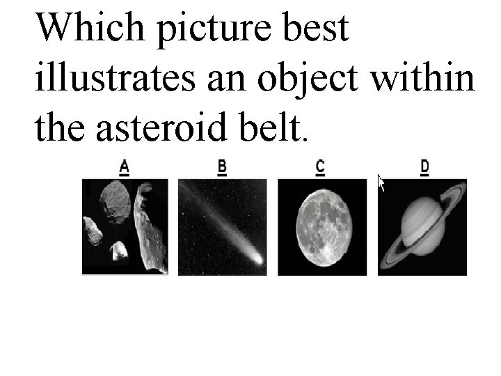 Which picture best illustrates an object within the asteroid belt. 