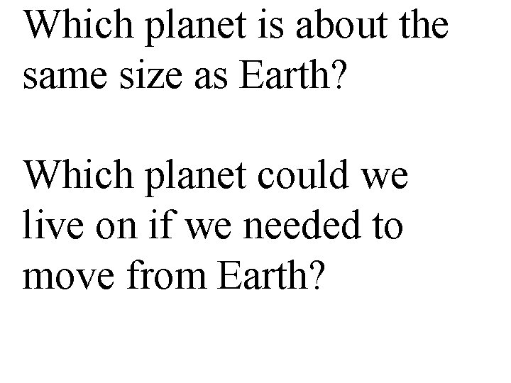 Which planet is about the same size as Earth? Which planet could we live