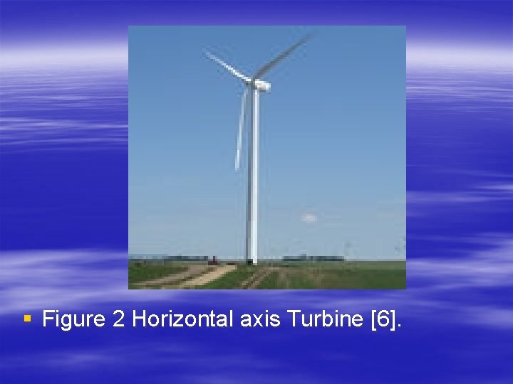 § Figure 2 Horizontal axis Turbine [6]. 