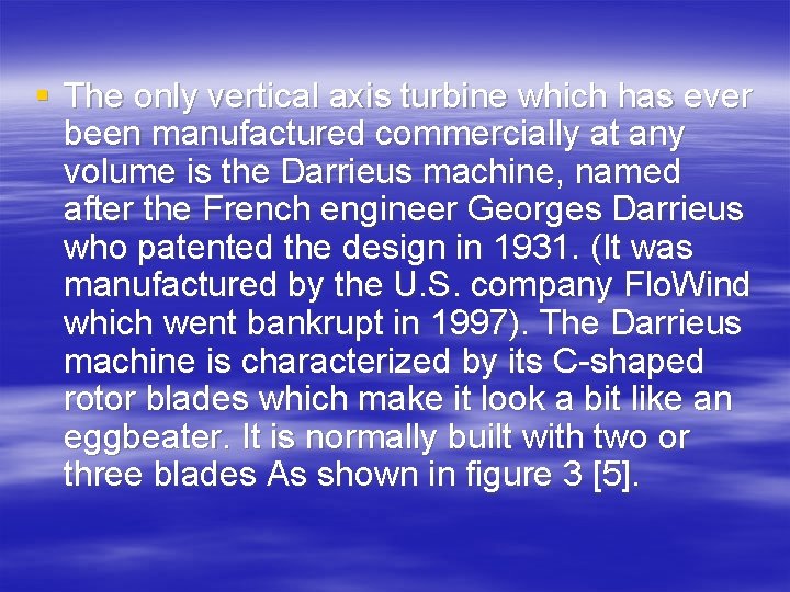 § The only vertical axis turbine which has ever been manufactured commercially at any