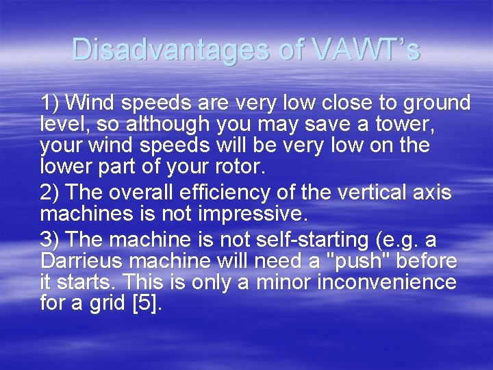 Disadvantages of VAWT’s 1) Wind speeds are very low close to ground level, so