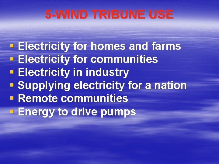 5 -WIND TRIBUNE USE § Electricity for homes and farms § Electricity for communities