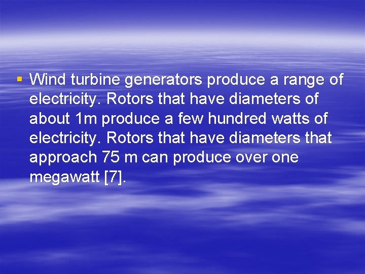 § Wind turbine generators produce a range of electricity. Rotors that have diameters of