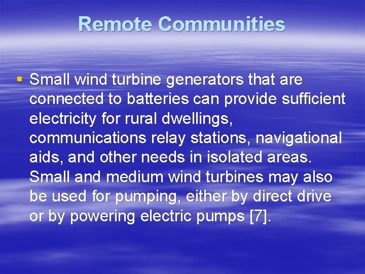 Remote Communities § Small wind turbine generators that are connected to batteries can provide