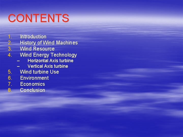 CONTENTS 1. 2. 3. 4. Introduction History of Wind Machines Wind Resource Wind Energy