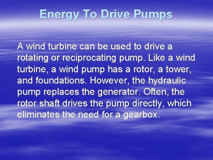 Energy To Drive Pumps A wind turbine can be used to drive a rotating