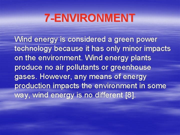 7 -ENVIRONMENT Wind energy is considered a green power technology because it has only