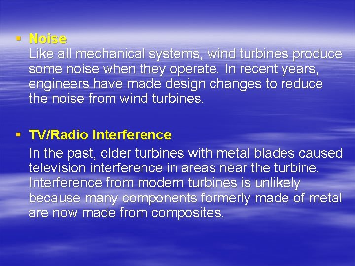 § Noise Like all mechanical systems, wind turbines produce some noise when they operate.