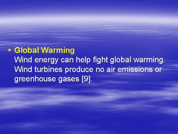 § Global Warming Wind energy can help fight global warming. Wind turbines produce no